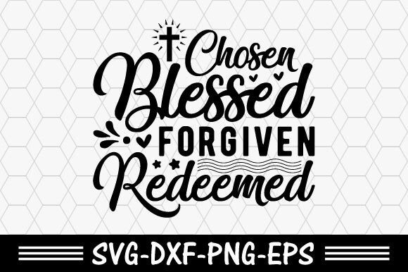 Christian Svg,Chosen Blessed Forgiven Re T-Shirt Designs