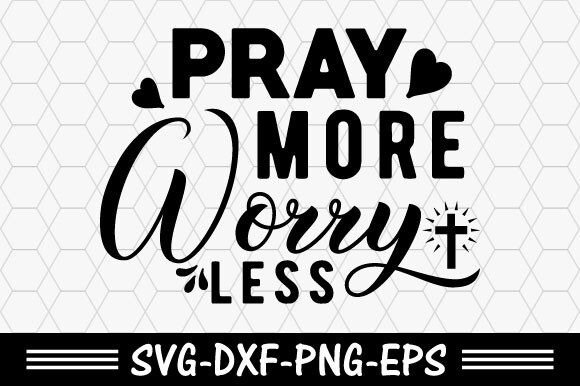Christian Svg, Pray More Worry Less Svg T-Shirt Designs