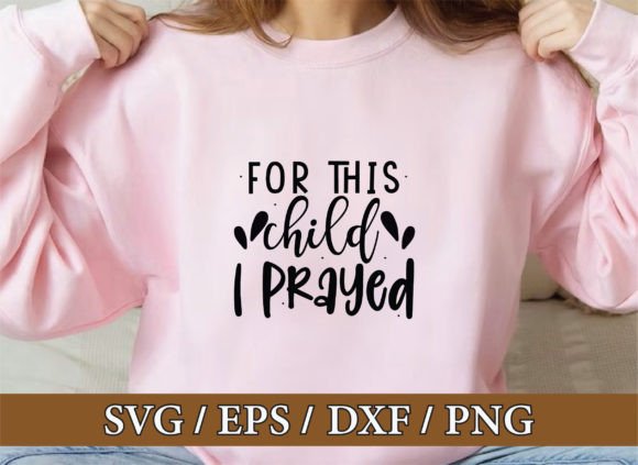 For This Child I Prayed, Christian Svg Bu T-Shirt Designs