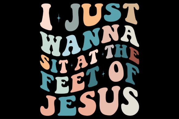 I Just Wanna Sit at the Feet of Jesus T-Shirt Designs