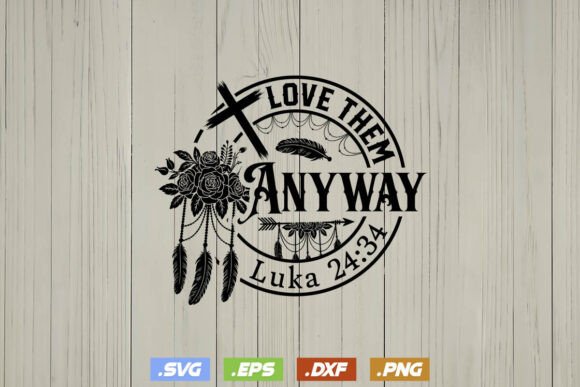 Love Them Anyway Luka 24 34 Jesus Svg T-Shirt Designs